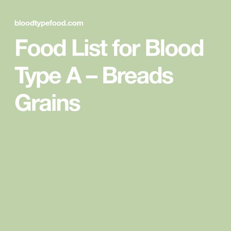 Food List for Blood Type A – Breads  Grains Wasa Bread, Wheat Bran Muffins, Brown Rice Bread, Sprouted Wheat Bread, Millet Bread, Oat Bran Muffins, Sprouted Wheat, O Blood Type, Graham Flour