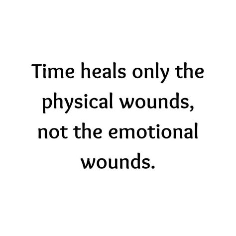 Time heals only the physical wounds, not the emotional wounds. . . . . . #healing #trauma #quotes Open Wounds Quotes, Time Does Not Heal All Wounds Quotes, Unhealed Wounds Quotes, Wounds Quotes, Winning Quotes, Emotional Health, Sleeve Tattoos, Healing, Tattoos