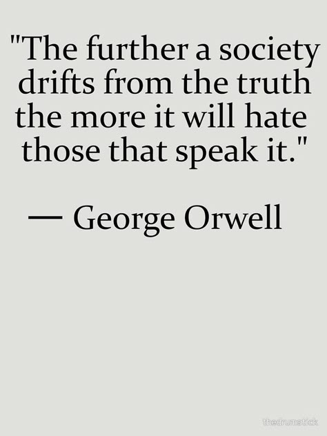 Vie Motivation, George Orwell, Truth Quotes, Quotable Quotes, Wise Quotes, Meaningful Quotes, Great Quotes, Wisdom Quotes, True Quotes