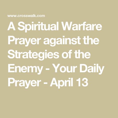 A Spiritual Warfare Prayer against the Strategies of the Enemy - Your Daily Prayer - April 13 Prayer For Spiritual Attack, Rebuke The Enemy Prayer, Spiritual Warfare Prayers Scriptures, Spiritual Warfare Verses, Warfare Scriptures, Spiritual Warfare Scripture, Dangerous Prayers, Warfare Prayers, Encouragement For Today