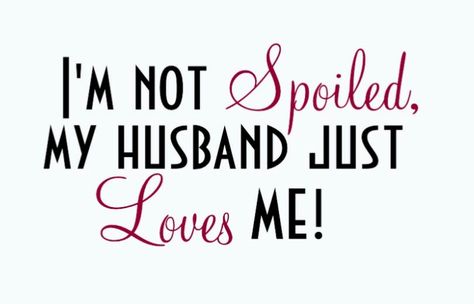 You can call me spoiled. Your the best Matt and You always give me the best!! I'm a very lucky wifey! Happy Wife Quotes, Love My Hubby, Husband Quotes From Wife, My Husband Quotes, Husband Wife Humor, Love My Husband Quotes, I Love My Hubby, Amazing Husband, I Love My Husband