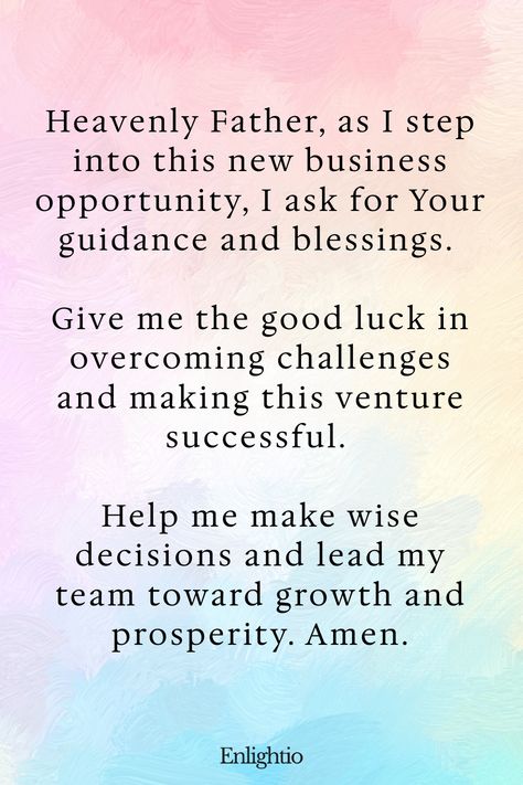 Prayers for Good Luck (for New Business Ventures): Heavenly Father, as I step into this new business opportunity, I ask for Your guidance and blessings. Give me the good luck in overcoming challenges and making this venture successful. Help me make wise decisions and lead my team toward growth and prosperity. Amen. Prayer For Good Luck, Good Luck Prayer, Prayer For Confidence, Business Prayer, Short Prayers, Evening Prayer, Daily Prayers, I Wake Up, For Good Luck