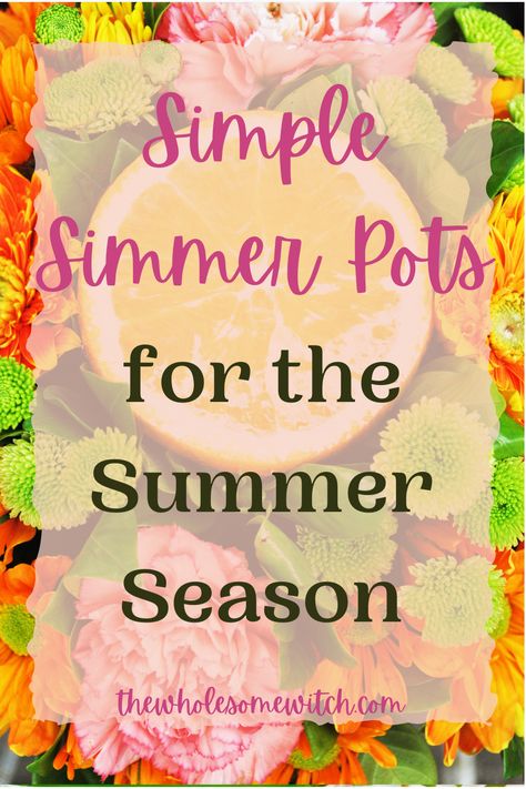 Simmer Pots Summer, Summer Pot Pourri, Flower Simmer Pot, Summer Potpourri Simmer Pot, Simmer Pot With Oranges, Summer Simmer Pot Recipes House Smells, Simmer Pot Recipes Witchcraft Summer, Tropical Simmer Pot, Summer Summer Pot