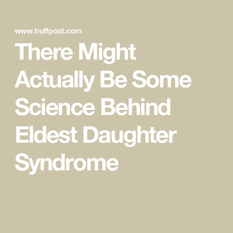 There Might Actually Be Some Science Behind Eldest Daughter Syndrome Eldest Daughter Syndrome, Dsm V, Psychology Terms, Oldest Sister, Birth Order, Women Jokes, Eldest Daughter, Prenatal Care, First Pregnancy