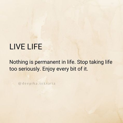 LIVE LIFE

Deepika Seksaria How To Enjoy Every Moment, Enjoy Moments Quotes Live Life, Enjoying Every Moment Quotes, Enjoy Every Moment Quotes Live Life, Savor The Moment Quotes, Living Life Quotes Happy, Nothing Is Permanent Quotes Life, Enjoy Moments Quotes, You Only Live Once Aesthetic