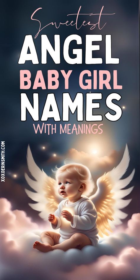 adorable baby angel sitting on clouds and title angel baby girl names with meanings E Names For A Girl, Cute Names With Meanings, Baby Girl Names Starting With A, Baby Unique Names, Unique Girl Names List, Female Angel Names, Names And Meanings Unique, Meaningful Girl Names