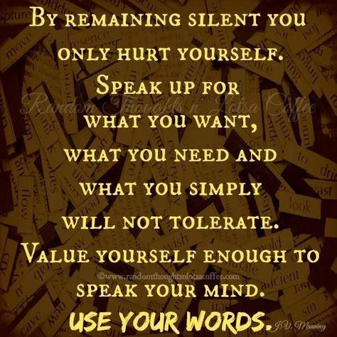 Speak Up Quotes, Speaking Up For Yourself, Speak Up For Yourself, Stay Silent, Just Saying, You Are Important, Up Quotes, Memorable Quotes, Sharing Quotes