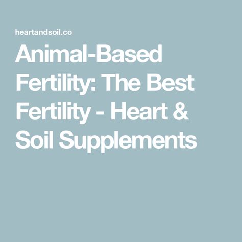 Animal-Based Fertility: The Best Fertility - Heart & Soil Supplements Prenatal Health, Health Newsletter, Female Fertility, Animal Based, Male Fertility, Thyroid Health, Recovery Workout, Digestive Health, Mothers Love