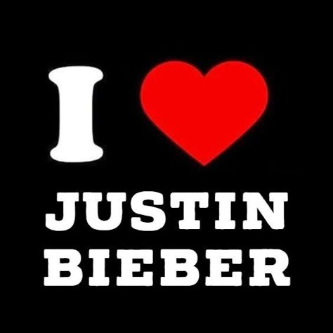 I Love Justin Bieber, Love Justin Bieber, Justin Bieber, I Love