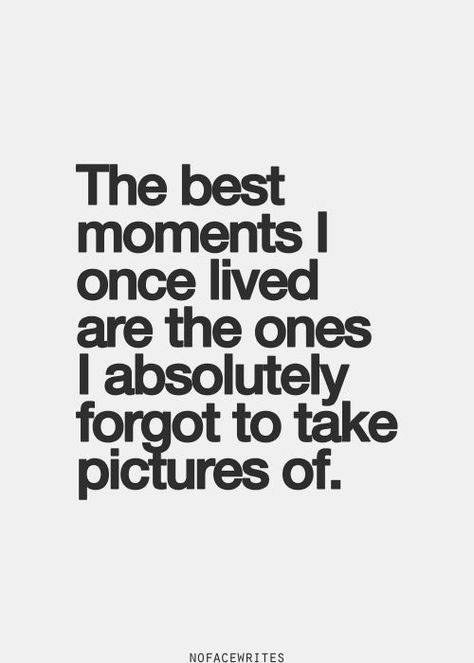 The best moments I once lived are the ones I absolutely forgot to take pictures of. ♡ 30 Quotes, Game Office, 7 Wonders, Good Morning Image Quotes, Life Changing Quotes, Change Quotes, Motivational Quotes For Success, Best Moments, Daily Inspiration Quotes