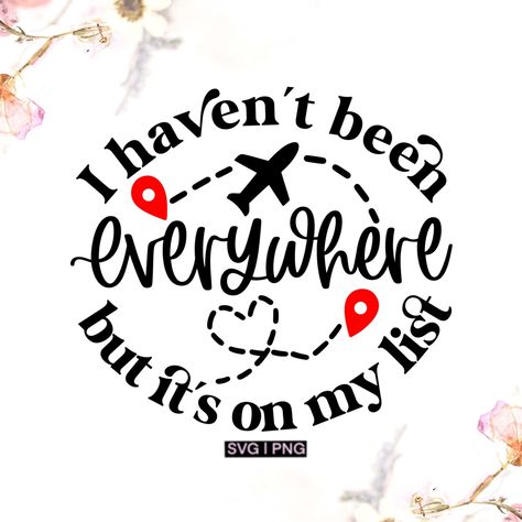 Cricut Travel Ideas, I Haven’t Been Everywhere, Adventure Svg Free, Travel Svg Free, Travel Tshirt Design Ideas, Travel Shirts Ideas, Adventure Quotes Wanderlust, Travel Png, Travel Baggage