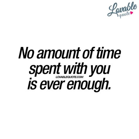 "No amount of time spent with you is ever enough." Cute quote about being in love or having a crush and feeling this feeling! Soul Mate Love, Cute Quote, Long Distance Love, Quotes About Love, Relationship Facts, Soulmate Quotes, You Quotes, Boyfriend Quotes, The Perfect Guy