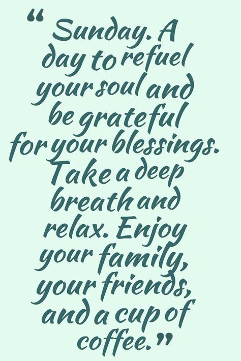 “Sunday. A day to refuel your soul and be grateful for your blessings. Take a deep breath and relax. Enjoy your family, your friends, and a cup of coffee.” Sunday Quotes #sunday #morning #quotes Sunday Funday Quotes, Family Day Quotes, Blessed Sunday Quotes, Sunday Morning Quotes, Sunday Quotes Funny, Weekday Quotes, Weekend Quotes, Happy Sunday Quotes, Sunday Quotes