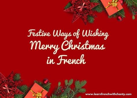 Festive ways of wishing Merry Christmas in French Merry Christmas French, French Christmas Cards, Merry Christmas In French, Christmas Cards Wording, French Translation, Christmas Card Sayings, Christmas Log, Christmas Calligraphy, French Christmas