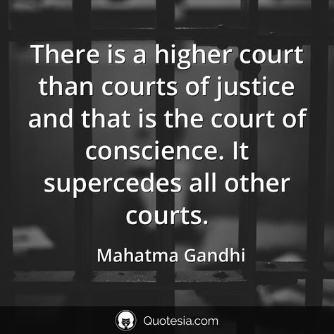 There is a higher court than courts of justice and that is the court of conscience. It supercedes all other courts. - Mahatma Gandhi #quotesia, #quoteoftheday, #consciencequotes, #courtquotes, #courtsquotes, #higherquotes, #justicequotes, #otherquotes, #thanquotes Conscience Quotes, Justice Quotes, Situation Quotes, Birthday Quotes Inspirational, Mahatma Gandhi Quotes, Gandhi Quotes, Legally Blonde, Words Of Affirmation, Mahatma Gandhi