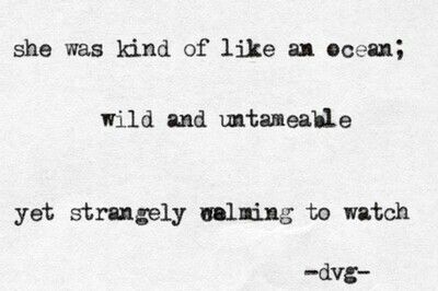 She was kind of like an ocean;  wild and untameable, yet strangely calming to watch Charles Bukowski Frases, One Sentence Quotes, Charles Bukowski Quotes, Collateral Beauty, Lang Leav, Writers And Poets, Pablo Neruda, Charles Bukowski, Bukowski