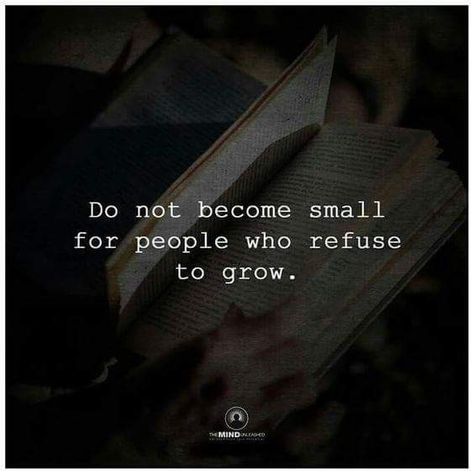 Do not become small for people who refuse to grow... Happy Alone, Quotes Happy, Trendy Quotes, Intp, Intj, New Quotes, Quotes About Strength, Infp, Infj