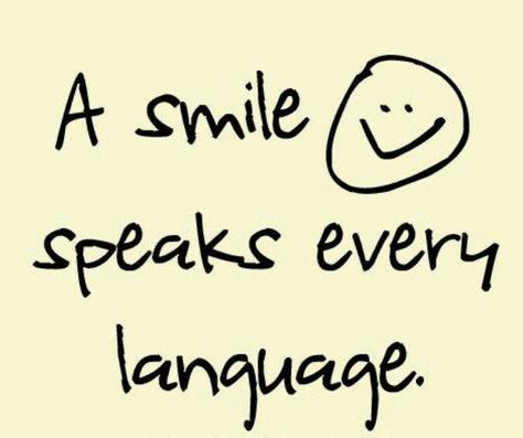 A smile does speak every language! Always Smile Quotes, Monthly Schedule, Canned Goods, Ice Storm, Always Smile, Stuffed Shells, Happy Smile, Happy Thoughts, Grocery Shopping