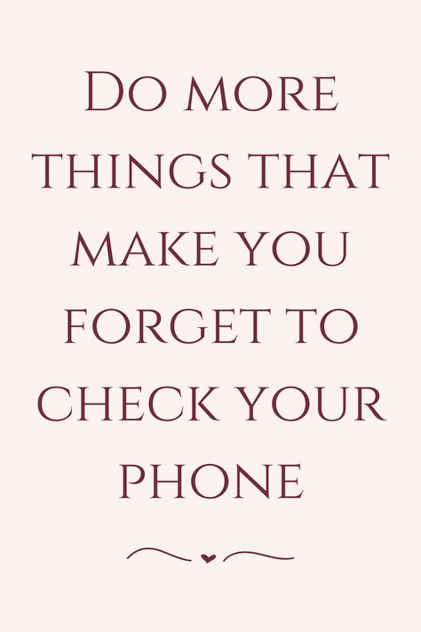 Do more things that make you forget to check your phone Do More Things That Make You Forget, Less Time On Phone Aesthetic, Spend Less Time On Phone, Less Phone Time, Get Off Your Phone, Forgetting Things, Phone Quotes, Stop Caring, 9th Grade