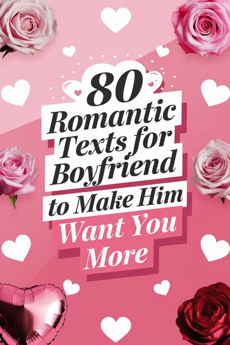 "80 romantic texts for boyfriend to make him want you more, surrounded by pink roses and hearts." Sweet Things To Say To Your Boyfriend Texts, I Want You Text Messages For Him, Cute Voice Notes For Boyfriend, I Love You Text For Him, Cute Love Texts, Text My Boyfriend, Texts For Boyfriend, Sweet Romantic Messages, Romantic Messages For Boyfriend