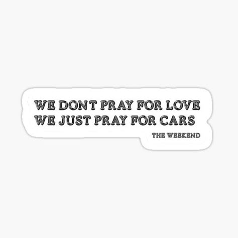 "lyrics the weekend" Sticker by cthiollet318 Weeknd Aesthetic Stickers, Weekend Phone Case, Lyrics Stickers, Weekend Stickers, Phone Cover Stickers, Weekend Music, Weekend Aesthetic, Pray For Love, Cover Stickers