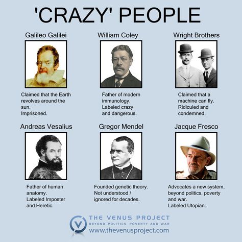 Crazy People | The Venus Project Andreas Vesalius, Gregor Mendel, Venus Project, Wright Brothers, Educational Websites, Crazy People, Innovation Technology, Better Life, My Love