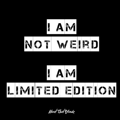 I am not weird, i am limited edition. #AboutThatBlonde #AtB #words #quote I Am Weird, Crazy Quotes, Limited Edition, Inspirational Quotes, Signs, Collage, Quotes, Pins, Quick Saves