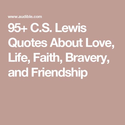 95+ C.S. Lewis Quotes About Love, Life, Faith, Bravery, and Friendship Quotes By Cs Lewis, C Lewis Quotes, C S Lewis Friendship Quote, Cs Lewis Quotes Love, Cs Lewis Quotes Friendship, Best Narnia Quotes, Cs Lewis Quotes Fairytales, Kindred Spirits Quote Friendship, Once In Our World A Stable Cs Lewis