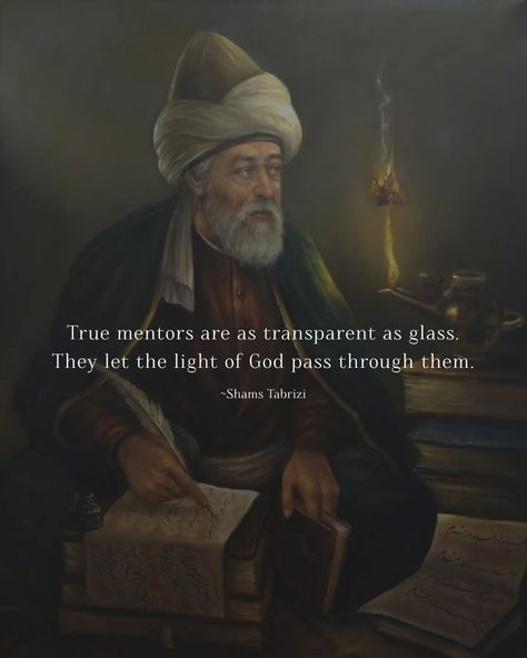 True mentors are as transparent as glass. They let the light of God pass through them. ~Shams Tabrizi 🤍 #shamstabrizi #rumi #beautiful #quotes #feedfeed #explorepage #trending #fyp #explore Shams Tabrizi Quotes, Light Of God, Rumi Quotes Soul, Shams Tabrizi, Healing Tones, Rumi Poem, Message Board Quotes, Spiritual Warrior, Sufi Quotes