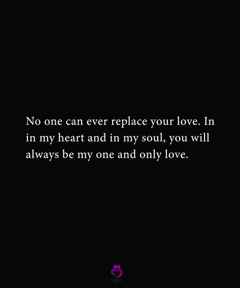 No one can ever replace your love. In in my heart and in my soul, you will always be my one and only love. #relationshipquotes #womenquotes No One Can Replace You Quotes Love, He Is My World Quotes Love, No One Can Replace You Quotes, My One And Only, My One And Only Love Quotes, My Heart Will Always Be Yours, You Will Always Be In My Heart, Replaced Quotes, Cheesy Love Quotes