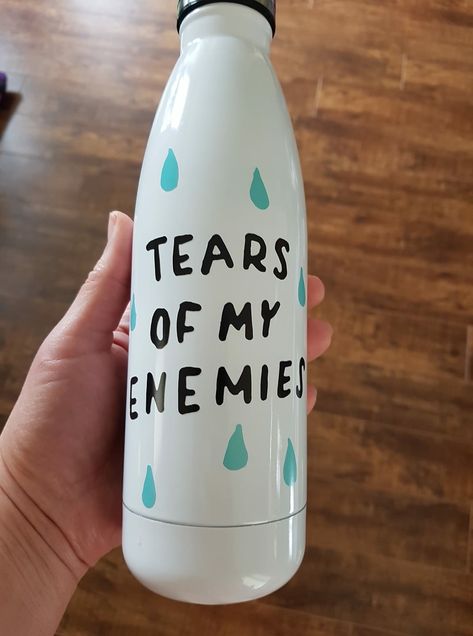 Water Bottle Decal Ideas, Water Bottle Vinyl Ideas Cricut, Water Bottle Design Ideas Diy, Vinyl Water Bottle Ideas, Water Bottle Design Cricut, Funny Water Bottle Quotes, Water Bottle Quotes, Water Bottels, Tears Of My Enemies