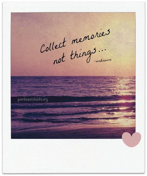 Collect memories, not things! Collect Memories Not Things, Great Sayings, Sunset Quotes, Amazing Quotes, Live Love, Meaningful Quotes, Shopping Mall, Natural Health, Last Minute