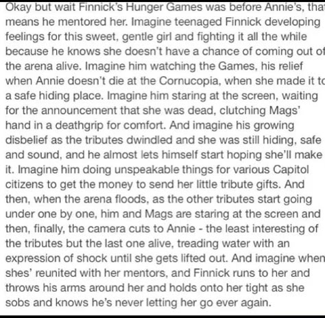 Just to make more feels, imagine what she looked like when she witnessed the decapitation of her tribute partner.  Finnick's reaction to her reaction. Finnick And Annie, Hunger Games Memes, The Mockingjay, Hunger Games Fandom, Finnick Odair, Hunger Games Humor, Real Or Not Real, Game Quotes, Hunger Games Series