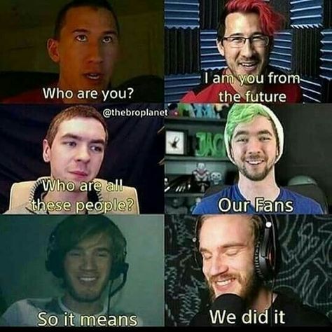 Who are you?, I am you from the future, who are all these people?, our fans, so it means, we did it, text, comic, Markiplier, Jacksepticeye, Pewdiepie, young, past, future, timeskip; YouTubers Pewdiepie Jacksepticeye, Markiplier Memes, Jacksepticeye And Markiplier, Youtube Memes, Mark And Jack, Markiplier And Jacksepticeye, Jack And Mark, Youtube Family, Markiplier Jacksepticeye