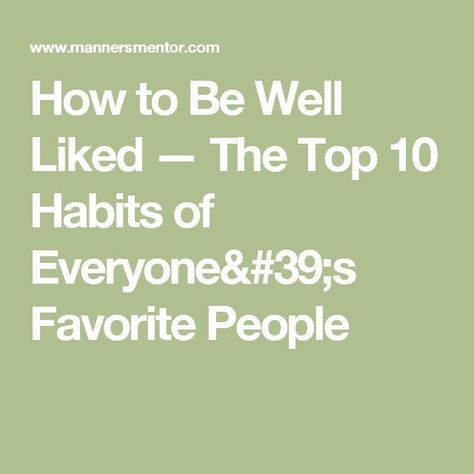 How to Be Well Liked — The Top 10 Habits of Everyone's Favorite People Overcome Insecurity, Basic Manners, Manners And Etiquette, Happiness Project, Breaking Free, Bloggers To Follow, History Photos, Career Success, The Shepherd