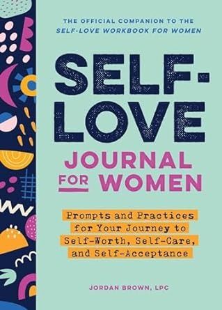 Self-Love Journal for Women: Prompts and Practices for Your Journey to Self-Worth, Self-Care, and Self-Acceptance (Self-Love Workbook and Journal): Brown LPC, Jordan: 9798886508130: Amazon.com: Books Self Worth Journaling, Self Worth Journal, Fiction Books About Self Love, Self Love Poetry Books, Journal Brown, Self Love Workbook, Self Love Books, Love Journal, Self Acceptance