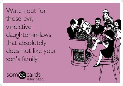 Watch out for those evil, vindictive daughter-in-laws that absolutely does not like your son's family! Quotes For Daughter In Law, Bad Daughter In Law Quotes, Evil Daughter In Law Quotes, Sarcastic Thoughts, Law Life, Daughter In Law Quotes, Ugly Heart, Fake Family, Mom Birthday Quotes