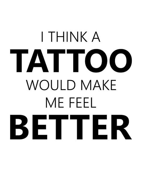 "I think a Tattoo would make me feel better " Funny design Gift for tat enthusiasts and tattoo lovers, Tattoo Artists, Inked Girlfriends, Tattooed Boyfriends, or even for tattoo hater friends Artist Quotes Funny, Tattooed Person, Feel Better Funny, Tattoo Artist Quotes, Funny Tattoo Quotes, Tattoo Memes, Make Me Feel Better, Artist Humor, Artist Quotes