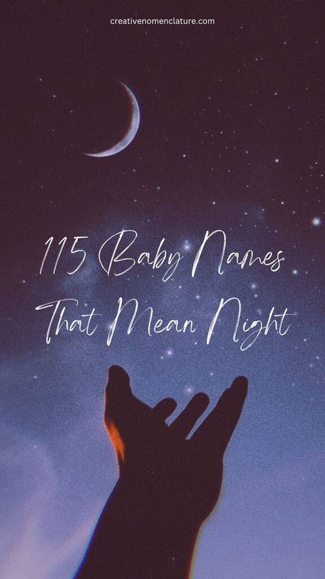 85 Baby Names That Mean Night - Creative Nomenclature Names That Mean Midnight, Rare Names With Meaning Dark, Night Sky Names, Names Meaning Night, Night Names, Names That Mean Night, Dawn Name, Names That Mean Moon, Boy Name Meanings