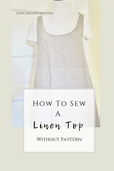 How to Sew a Linen Top Without Pattern | Our Gabled Home Diy Linen Top, Homestead Sewing, Linen Top Sewing Pattern, Linen Top Pattern, Linen Shirt Pattern, Our Gabled Home, Tunic Tops Pattern, Top Pattern Sewing, Tank Top Sewing Pattern