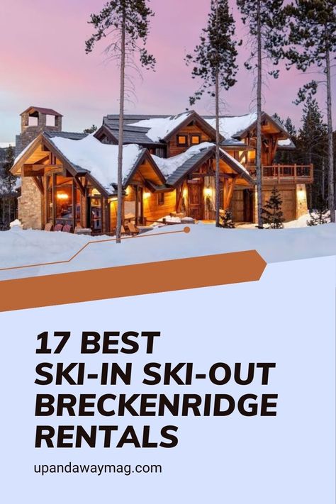 Pinterest graphic showcasing a large snow-covered cabin at dusk with text overlay '17 Best Ski-In Ski-Out Breckenridge Rentals' on upandawaymag.com Ski In Ski Out Cabin, Best Ski Resorts In Colorado, Mountain Condo, Breckenridge Ski Resort, Heated Garage, Ski Rental, Big Sky Ski Resort, Snowbird Ski Resort, Breckenridge Colorado