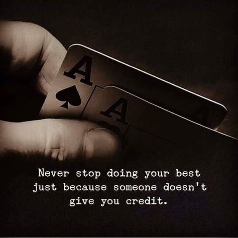 Just because no one is giving you credit you can still keep doing things the best of your ability and have fun when doing it.  You never know who's around you watching you as the example.  #limitbreaklifestyle #lifestandards #bethebest #keepshowingup #love #happiness #freedom Poker Quotes Inspiration, Poker Quotes, Cute Quotes For Life, Beautiful Disaster, Belly Laughs, Bedroom Door, Poker Cards, Millionaire Lifestyle, Fashion Quotes