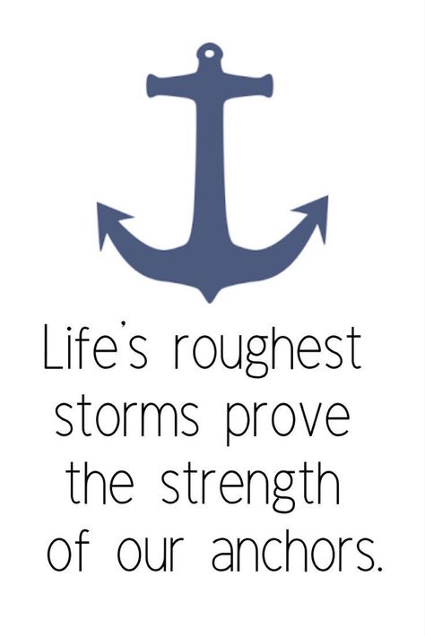 Quotes Stay Strong, Tough Quotes, Anchor Quotes, Sailing Quotes, Nautical Quotes, Tough Quote, Inspirational Quotes About Strength, Amazing Inspirational Quotes, Son Quotes