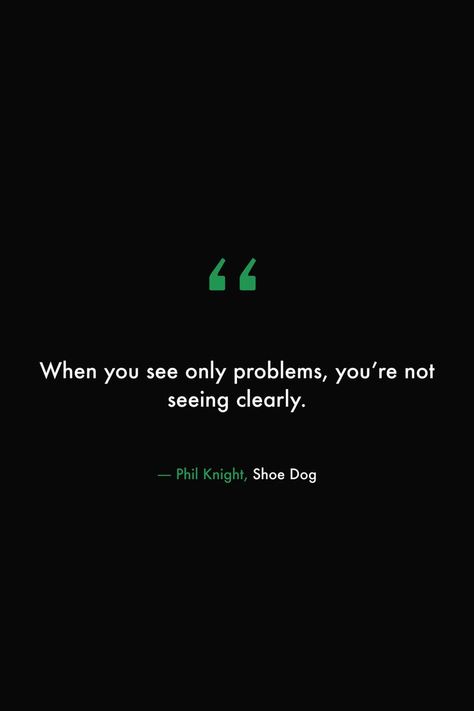 When you see only problems, you’re not seeing clearly. #books #read #library #quotes #problems #nike #philknight Extra Knowledge, Library Quotes, Chic Ootd, Nike Quotes, Life Advice Quotes Inspiration, Life Advice Quotes, Cheesy Quotes, Contemporary Books, Robert Greene