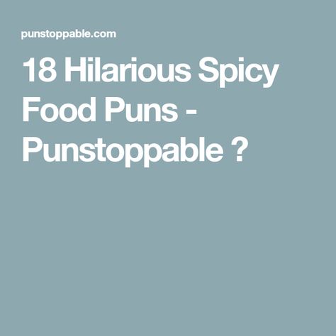 18 Hilarious Spicy Food Puns - Punstoppable 🛑 Spicy Food Quotes, Funny Food Puns Hilarious, Mexican Food Puns, Spicy Food Mexican, Story Jokes, Food Jokes, Eating Quotes, Funny Food Puns, Food Memes