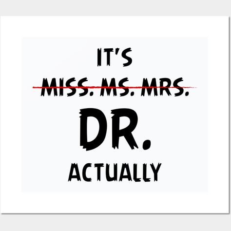 It's Not Miss Ms Mrs It's Dr Actually Doctor for Her, for Women, Celebrate Your PhD Graduation with This PhD Outfit. -- Choose from our vast selection of art prints and posters to match with your desired size to make the perfect print or poster. Pick your favorite: Movies, TV Shows, Art, and so much more! Available in mini, small, medium, large, and extra-large depending on the design. For men, women, and children. Perfect for decoration. Doctorate Degree Quotes, Doctor Graduation Quotes, Miss Mrs Ms Dr, Phd Funny Quotes, Phd Vision Board, Phd Outfit, Phd Quote, Educator Shirts, Phd Graduation Party