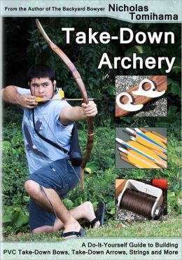 Take-Down Archery: A Do-It-Yourself Guide to Building PVC Take-Down Bows, Take-Down Arrows, Strings and More Take Down Bow, Traditional Bow, Pvc Projects, Archery Bows, Down Arrow, Archery Bow, Traditional Archery, Bow Arrow, Inflatable Kayak