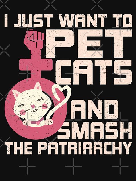 Feminist Aesthetic, Feminism Quotes, 8. Mart, 8 Mart, Pet Cats, Drama Free, The Patriarchy, Smash The Patriarchy, Tshirt Art