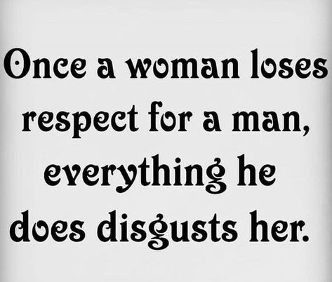 Quotes About Losing Respect For Someone, Divorce Quotes For Men, Lack Of Respect Quotes Relationships, Losing Respect For Someone, Men Who Disrespect Women, Respectful Men, Divorce Quotes For Women, Lose Respect, Women Respect