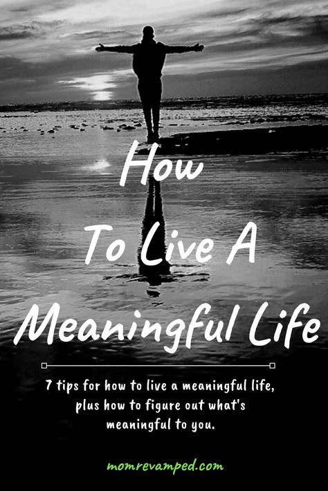 Figure out what makes your life meaningful and how to start living a meaningful life. via @Mom Revamped Motherhood Inspiration, Start Living, Meaningful Life, New Years Day, Life Purpose, Personal Growth, Self Improvement, Self Help, Personal Development